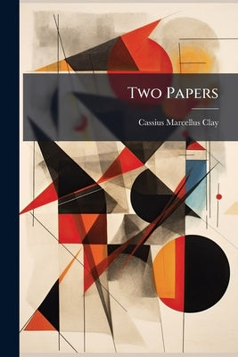 Two Papers by Clay, Cassius Marcellus
