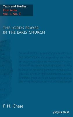 The Lord's Prayer in the Early Church by Chase, Frederic Henry
