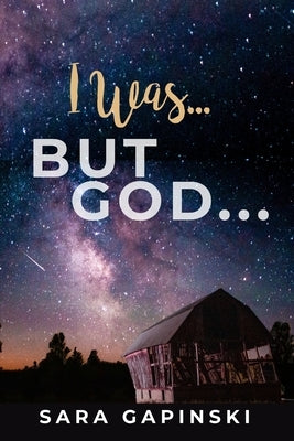 I Was ... But God ... by Gapinski, Sara