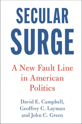 Secular Surge: A New Fault Line in American Politics by Campbell, David E.