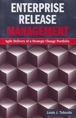 Enterprise Release Management: Agile Delivery of a Strategic Change Portfolio by Taborda, Louis J.