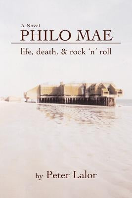 Philo Mae: Life, Death, & Rock 'n' Roll by Lalor, Peter