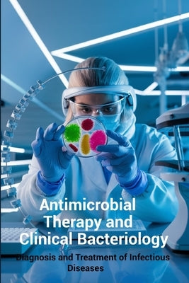 Antimicrobial Therapy and Clinical Bacteriology: Diagnosis and Treatment of Infectious Diseases by Thapa, Bhupen