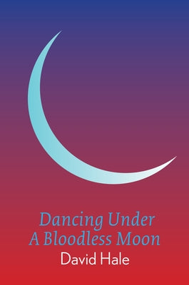 Dancing Under a Bloodless Moon by Hale, David