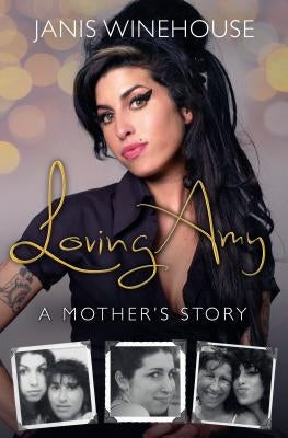 Loving Amy: A Mother's Story by Winehouse, Janis