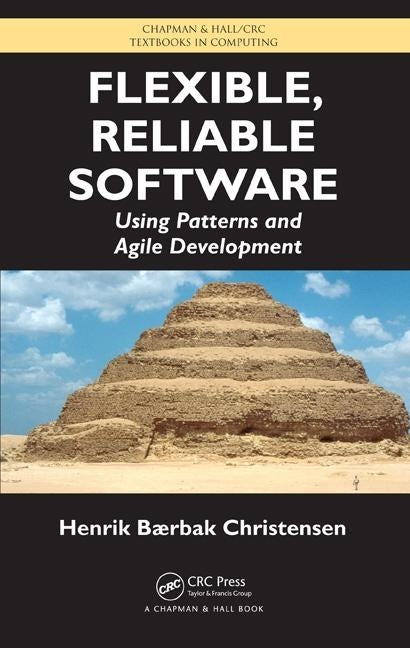 Flexible, Reliable Software: Using Patterns and Agile Development by Christensen, Henrik B.