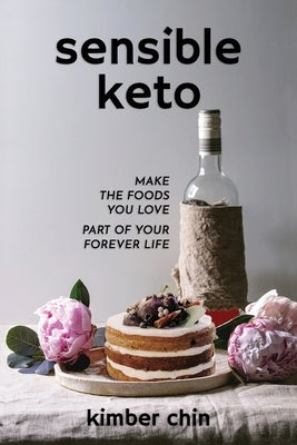 Sensible Keto: Make the Foods You Love - Part of Your Forever Life! by Peterson, Dani