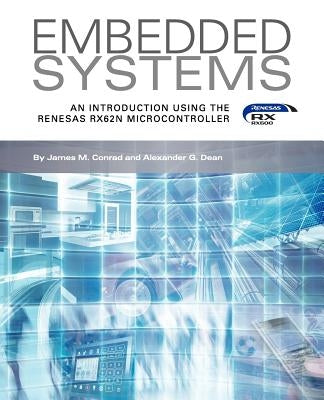 Embedded Systems, an Introduction Using the Renesas Rx62n Microcontroller by Conrad, James M.