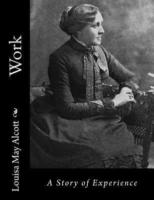 Work: A Story of Experience by Alcott, Louisa May