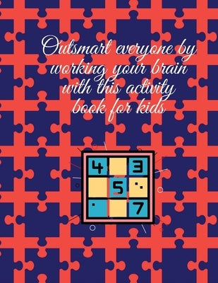 Outsmart everyone by working your brain with this activity book for kids by Publishing, Cristie