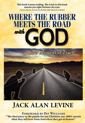 Where the Rubber Meets the Road with God by Levine, Jack Alan