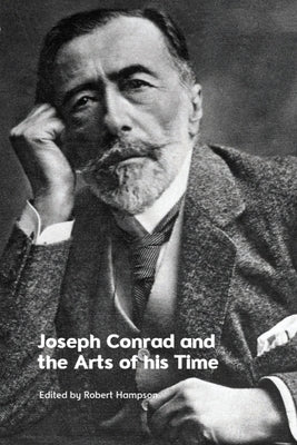 Joseph Conrad and the Arts of His Time by Hampson, Robert