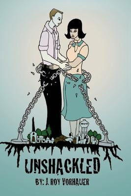 Unshackled by Vorhauer, J. Roy