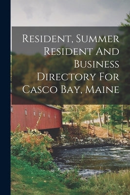 Resident, Summer Resident And Business Directory For Casco Bay, Maine by Anonymous