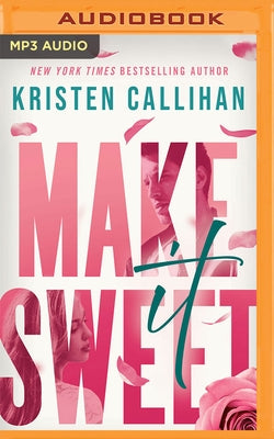 Make It Sweet by Callihan, Kristen