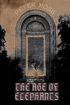 The Age of Elephants by Moss, Peter