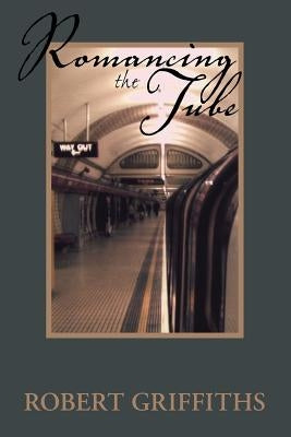 Romancing the Tube by Griffiths, Robert