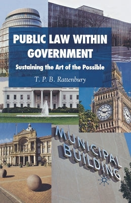 Public Law Within Government: Sustaining the Art of the Possible by Rattenbury, T. P. B.