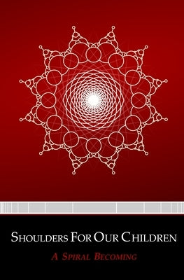 Shoulders for Our Children by Becoming, A. Spiral