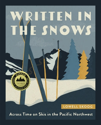 Written in the Snows: Across Time on Skis in the Pacific Northwest by Skoog, Lowell