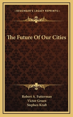 The Future Of Our Cities by Futterman, Robert A.