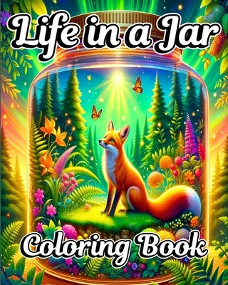 Life in a Jar Coloring Book: Miniature Worlds and Magical Scene Illustrations for Adults by Blackmore, Caroline J.
