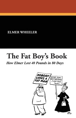 The Fat Boy's Book: How Elmer Lost 40 Pounds in 80 Days by Wheeler, Elmer