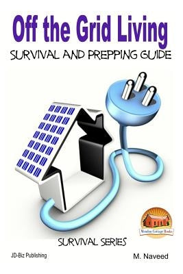 Off the Grid Living - Survival and Prepping Guide by Davidson, John