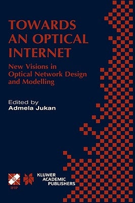 Towards an Optical Internet: New Visions in Optical Network Design and Modelling. Ifip Tc6 Fifth Working Conference on Optical Network Design and Mode by Jukan, Admela