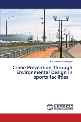 Crime Prevention Through Environmental Design in sports facilities by Rezavandzayeri, Farzad