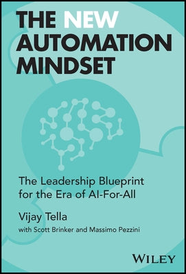 The New Automation Mindset: The Leadership Blueprint for the Era of Ai-For-All by Tella, Vijay