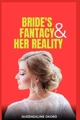 Bride's Fantasy Vs Her Reality: A Guide for Brides and Newlyweds by Okoro, Victor