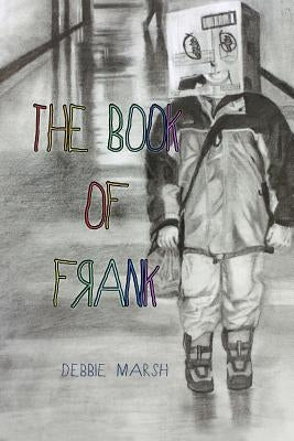 The Book of Frank: Lessons Learned by the Kindergarten Teacher by Marsh, Debbie