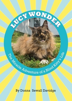 Lucy Wonder: The Miracle Adventure of a Blind Kitty's Life by Davidge, Donna