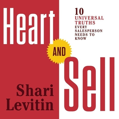 Heart and Sell: 10 Universal Truths Every Salesperson Needs to Know by Levitin, Shari