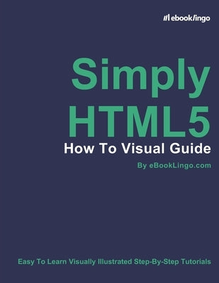 Simply HTML5: How To Visual Guide by Lingo, Ebook