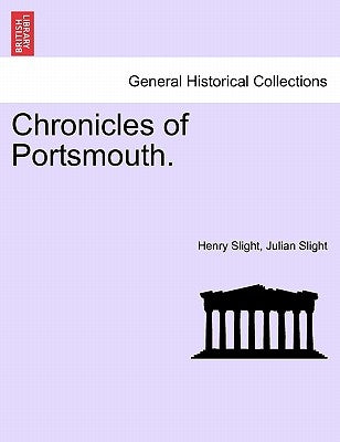 Chronicles of Portsmouth. by Slight, Henry
