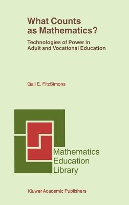 What Counts as Mathematics?: Technologies of Power in Adult and Vocational Education by Fitzsimons, Gail E.