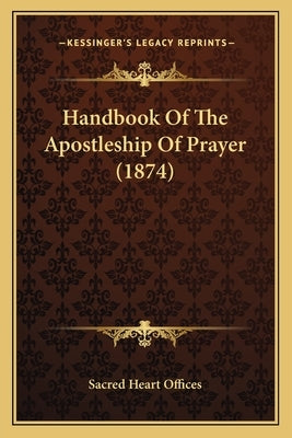 Handbook of the Apostleship of Prayer (1874) by Sacred Heart Offices