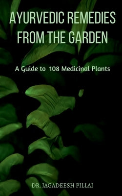 Ayurvedic Remedies from The Garden by Jagadeesh