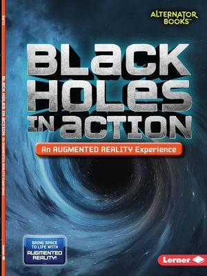 Black Holes in Action (an Augmented Reality Experience) by Kurtz, Kevin