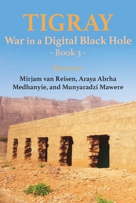 Tigray: War in a Digital Black Hole: Book 3 by Reisen, Mirjam Van