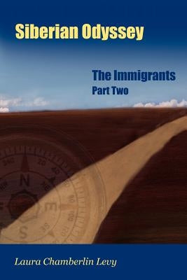 Siberian Odyssey: Part Two: The Immigrants by Levy, Laura Chamberlin