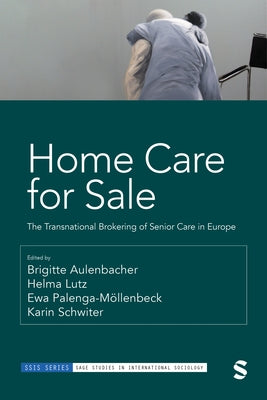 Home Care for Sale: The Transnational Brokering of Senior Care in Europe by Aulenbacher, Brigitte