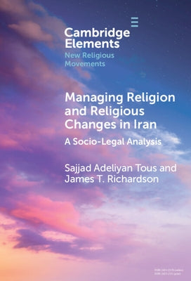 Managing Religion and Religious Changes in Iran by Adeliyan Tous, Sajjad