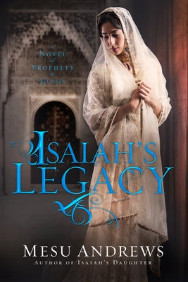 Isaiah's Legacy: A Novel of Prophets and Kings by Andrews, Mesu