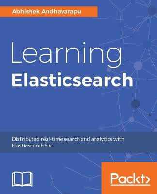 Learning Elasticsearch by Andhavarapu, Abhishek