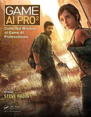 Game AI Pro 2: Collected Wisdom of Game AI Professionals by Rabin, Steven