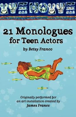 21 Monologues For Teen Actors by Franco, Betsy