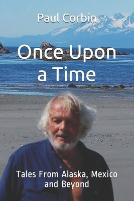 Once Upon a Time: Tales From Alaska, Mexico and Beyond by Reed, Erik Victor